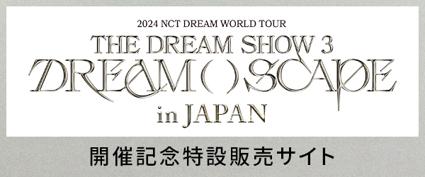 NCT DREAM THE DREAM SHOW 3 : DREAM( )SCAPE in JAPAN JËLOݔ̔TCg
